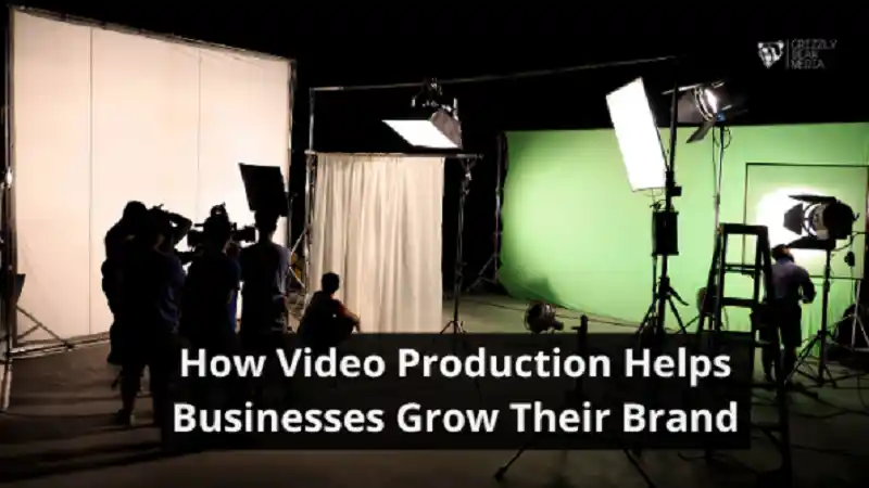 How Video Production Helps Businesses Grow Their Brand